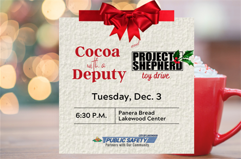 Cocoa with a Deputy partnering with Project Shepherd flier. Date: Tuesday, Dec. 3 at Panera Bread Lakewood Center. Background of flier: Blurred Christmas tree lights with a red cup of hot cocoa with whipped cream on a table.